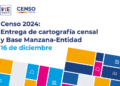 INE lanza datos por manzana y mapas oficiales del Censo de Población y Vivienda 2024.