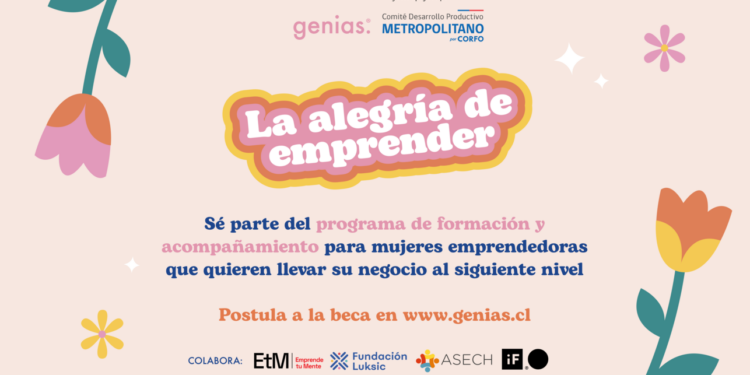 Genias y Corfo abren las postulaciones para la beca “La Alegría de Emprender” y así apoyar negocios liderados por mujeres en la Región Metropolitana.